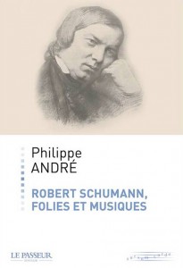 schumann-robert-folies-et-musiques-le-passeur-editeur-philippe-andre-robert-schumann