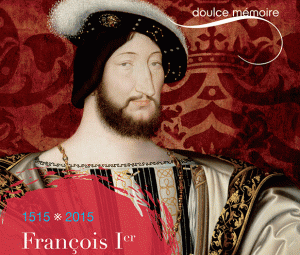 francois-Ier-clouet-1515-2015-doulce-memoire