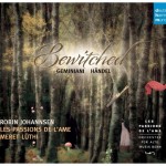 bewitched-geminiani-handel-haendel-les-passions-de-l’ame,-dhm-deutsch-harmonia-mundi-1-cd-classiquenews-compte-rendu-critique