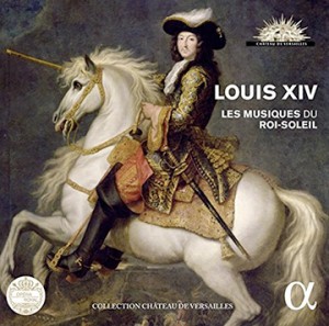 louis-XIV-houasse-cd-alpha-3-cd-les-musiques-du-roi-soleil-critique-classiquenews-juin-2015