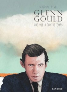 gould-glenn-dargaud-une-vie-a-contretemps-dargaud-presentation-critique-classiquenews-juillet-2015