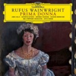 wainwright rufus_wainwright_prima_donna_deutsche_grammophone_opera