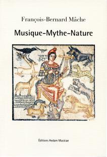 mache francois bernard musqiue mythe nature editions aedam musicae clic de classiquenews review critique compte rendu