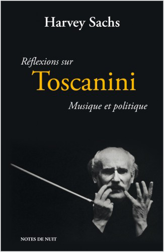 toscanini par harvey sachs reflexions sur toscanini vesion francaise livre notes de nuit review critique livre classiquenews