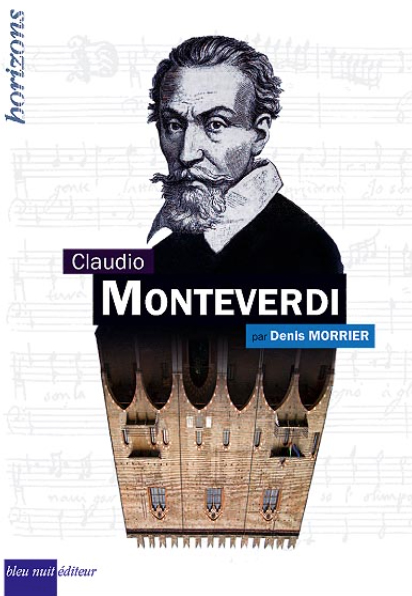 monteverdi biographie denis morrier livre bleu nuit editeur presentation par classiquenews