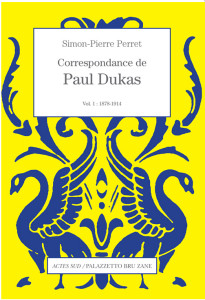 DUKAS-paul-correspondance-actes-sud-critique-livre-review-par-classiquenews-sept-2018