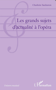 saulneron-charlotte-grand-sujets-actualite-opera-critique-annonce-livre-critique-livre-par-classiquenews-l-harmattan