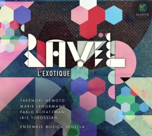 RAVEL exotique musica nigella critique cd annonce concerts classiquenews klarthe records critique classiquenews KLA083couv_low