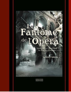 fantome-de-l-opera-fontaine-gerard-legendes-et-mysteres-palais-garnier-livre-annonce-critique-classiquenews