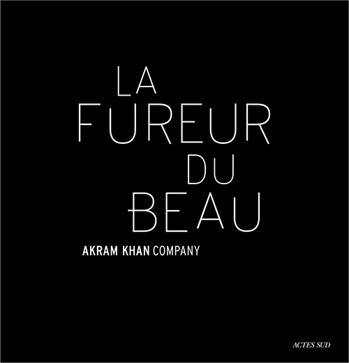 fureur du beau akram khan fureur du beau livre danse critique classiquenews 9782330127541