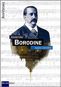 BORODINE-andre-lischke-bio-bleu-nuit-editeur-critique-analyse-classiquenews