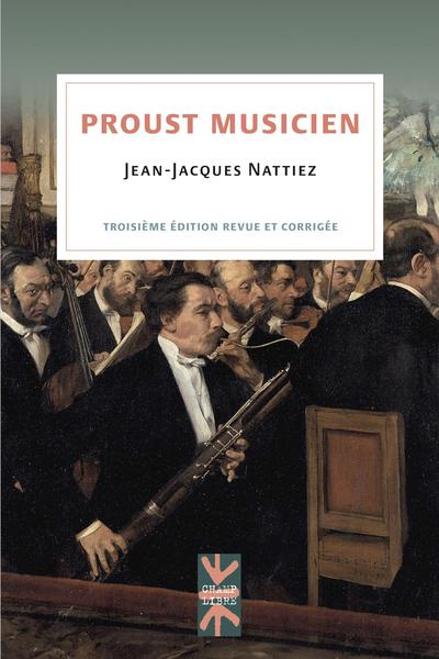 CRITIQUE, LIVRE événement. JEAN-JACQUES NATTIEZ : Proust musicien (éditions PMU Presse Universitaires de Montréal – 3 ème édition, mai 2024)