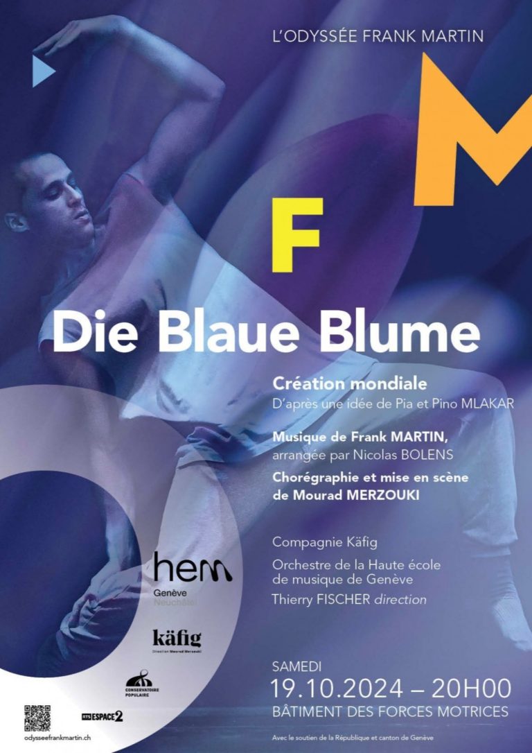 GENEVE / Haute Ecole de Musique. Frank MARTIN : DIE BLAUE BLUME, création mondiale, sam 19 oct 2024. Pia et Pino Mlakar, Mourad Merzouki, Thierry Fischer…