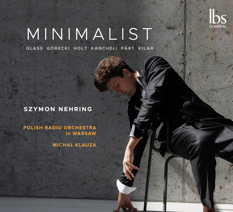 CRITIQUE CD événement. MINIMALIST : Glass, Nehring, Górecki, Holt, Kancheli, Pärt, Kilar. SZYMON NEHRING, piano. Polish Radio Orchestra. Michal Klauza, direction (1 cd IBS classical)