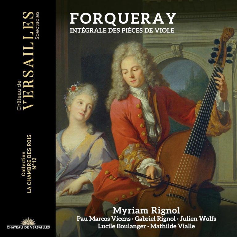 CRITIQUE CD événement. Les FORQUERAY : intégrale des pièces de viole (Lucile Boulanger, Myriam Rignol, Pau Marcos Vicens, Gabriel Rignol, Mathilde Vialle, Julien Wolfs) 2 cd CVS Château de Versailles Spectacles