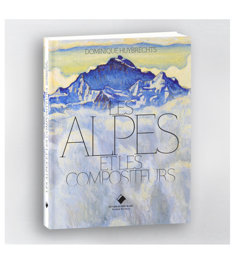 CRITIQUE, Livre événement. Dominique Huybrechts : Les Alpes et les compositeurs (éditions du Mont-Blanc)