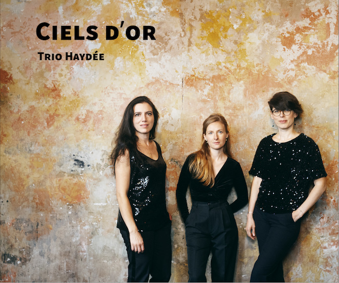 CD événement, annonce. TRIO HAYDÉE : « Ciels d’or ». Pauline Viardot, Louis-Zoé Gouirand-Gentil, Grace Williams, Rosy Wertheim, Elisenda Fabregas…  (1 cd Voces8 records)