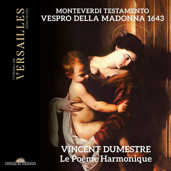CRITIQUE CD événement. MONTEVERDI : Vespro della Madonna 1643. Le Poème Harmonique, Vincent Dumestre (2 cd Château de Versailles Spectacles)
