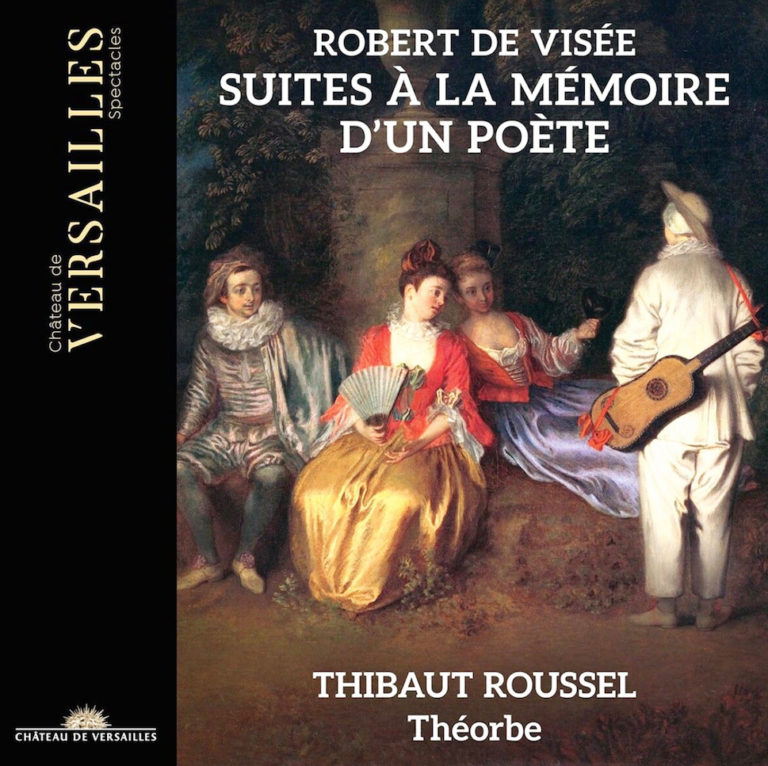 CRITIQUE CD événement. ROBERT DE VISÉE (1652-1730) : 4 Suites pour théorbe. Oeuvres de Boësset, Lambert, Hotman, Dubuisson, Drouart de Bousset. Thibaut Roussel (théorbe) – 1 cd CVS Château de Versailles Spectacles, 2023