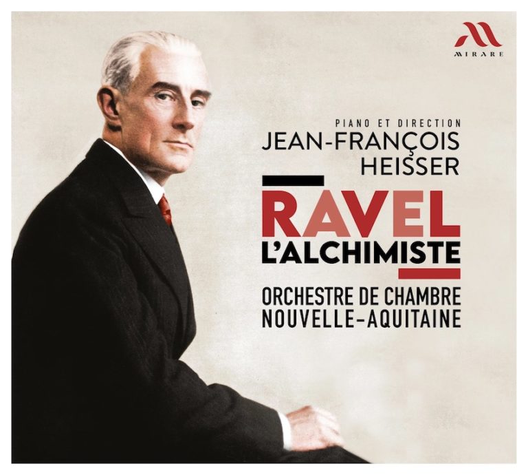 CRITIQUE CD. RAVEL L’ALCHIMISTE. Concerto pour piano en sol (M83), Ma Mère l’Oye (M60), Le Tombeau de Couperin (M68a), Pavane pour un Infante défunte (M19) – Orchestre de chambre Nouvelle Aquitaine. Jean-François Heisser (1 cd Mirare)