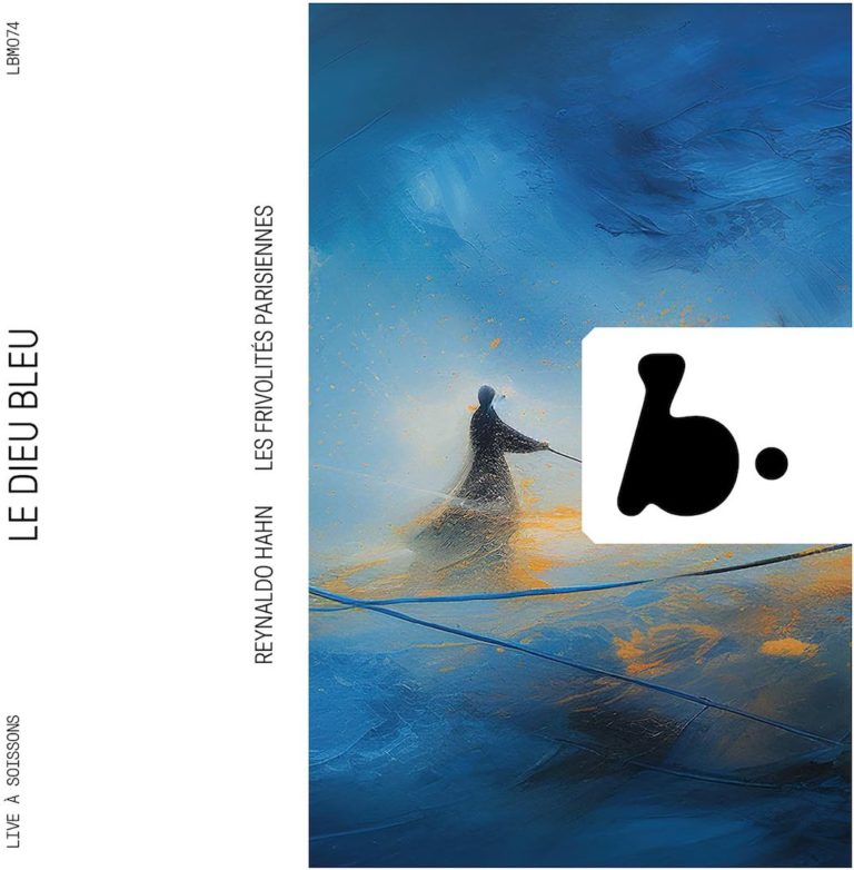 CD événement, annonce – Reynaldo HAHN : Le Dieu Bleu (musique du ballet, 1912) – Orch des Frivolités parisiennes – Dylan Corlay, direction / Live de concert,Soissons,sept 2023 (1 cd B RECORDS)