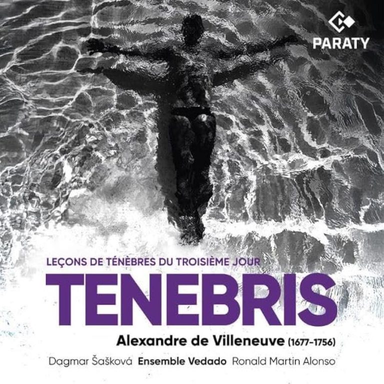 CRITIQUE CD événement. TENEBRIS : Leçons de Ténèbres du 3è jour d’Alexandre de VILLENEUVE (1677 – 1756). Dagmar Saskova, Ensemble Vedado, Ronald Martin Alonso (direction) – 1 CD Paraty records  
