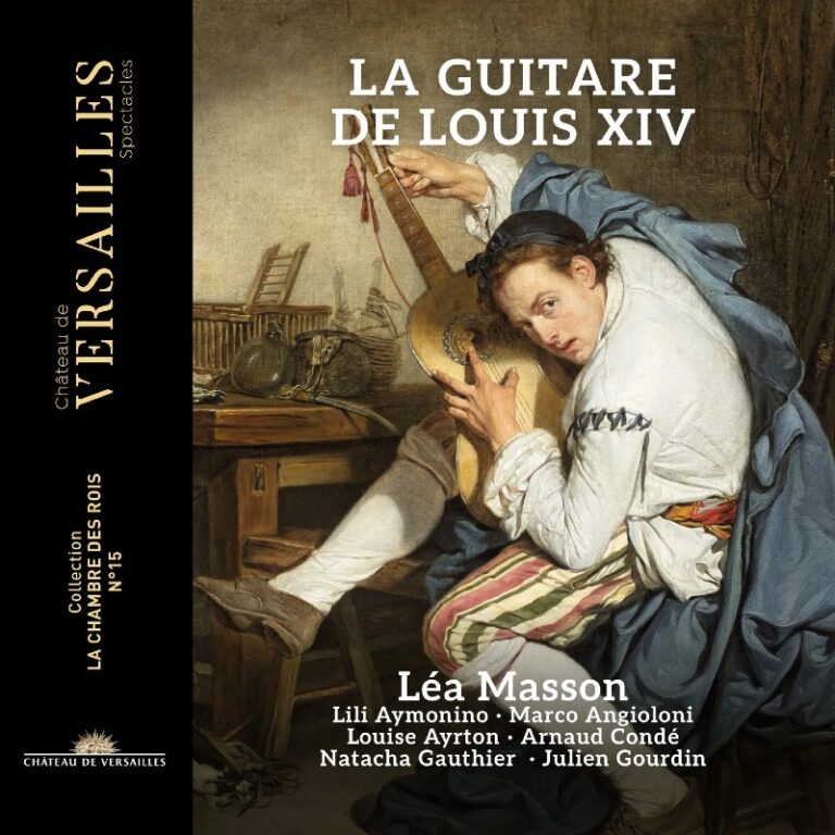CRITIQUE CD événement. « La Guitare de Louis XIV ». Léa Masson, guitare, théorbe et direction (1 cd CVS Château de Versailles, 2024)