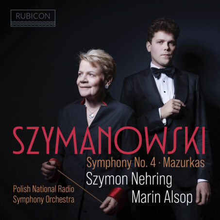 CRITIQUE CD événement. Karol SZYMANOWSKI (1882-1937) : Symphonie concertante pour piano et orchestre n°4 opus 60. 10 Mazurkas de l’opus 50 (sélection). Szymon Nehring, piano. Polish National Radio Symphony Orchestra, Marin Alsop, direction. (1 cd Rubicon 2022, 2025)