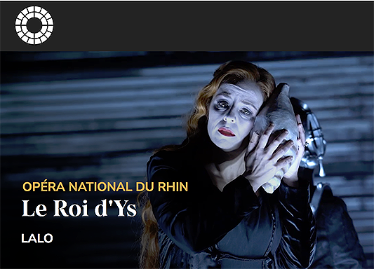 STREAMING, opéra. LALO : Le roi d&rsquo;Ys. Ven 8 mai 2026 (Opéra du Rhin, mars 2016) Olivier Py / Samy Rachid