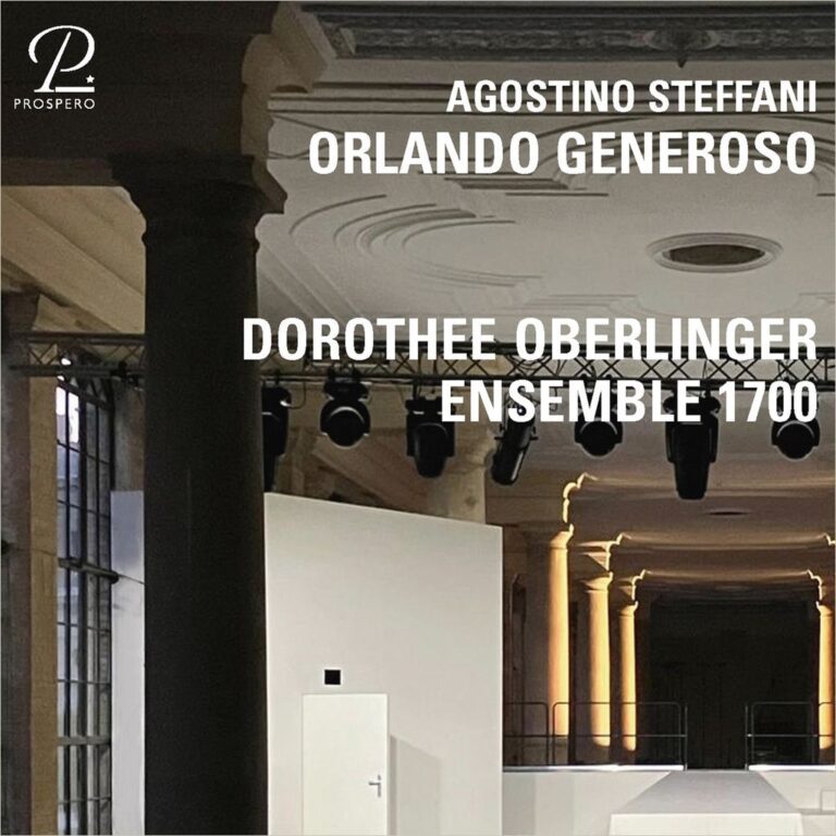 CRITIQUE CD événement. Agostino Steffani : Orlando generoso, Gabriel Díaz, Hélène Walter, Morten Grove Frandsen, Natalia Kawalek, Shira Patchornik, Sreten Manojlovic, Terry Wey, Ensemble 1700, Dorothee Oberlinger (direction) — 3 cd Prospero août 2025