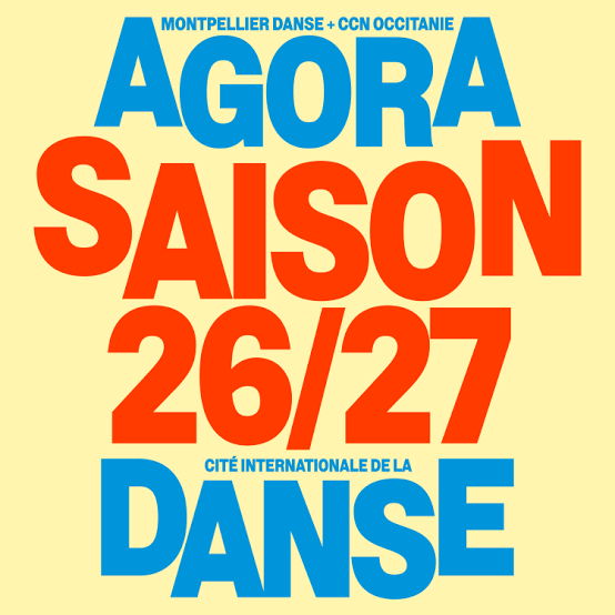 MONTPELLIER. AGORA – CITE INTERNATIONALE DE LA DANSE : Nouvelle Saison 26/27. M. Monnier, M. Merzouki, A-T. De Keersmaeker, I. Galvan & Mohamed El Khatib, P. Decouflé, Junior Ballet de l&rsquo;Opéra national de Paris…