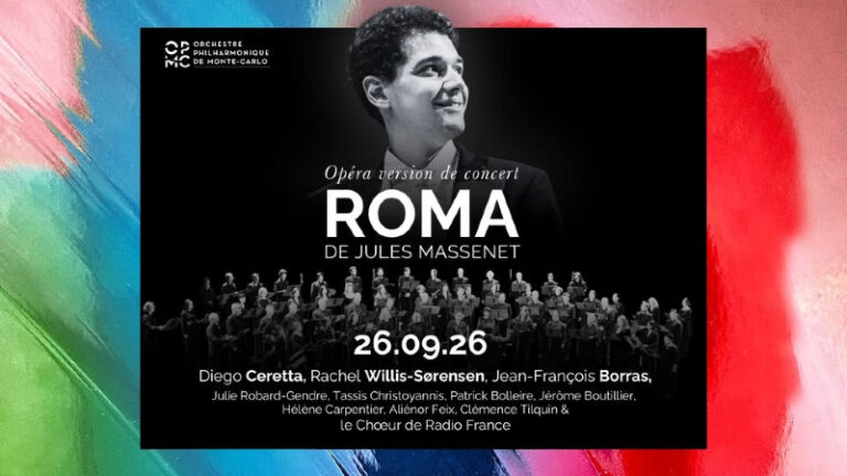 ORCHESTRE PHILHARMONIQUE DE MONTE-CARLO. MASSENET : Roma (1912), sam 26 sept 2026. Rachel Willis-Sørensen, Jean-François Borras, Julie Robard-Gendre… Diego Ceretta (direction)