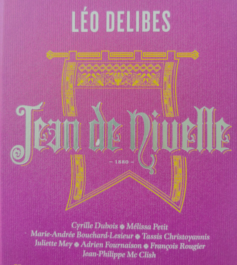CD événement, annonce. Léo DELIBES : Jean de Nivelle, 1880. Cyrille Dubois, Melissa Petit…  Orchestre Philharmonique national Hongrois / György Vashegyi, direction (2 cd Bru Zane label, janv 2026 — collection « Opéra français »)